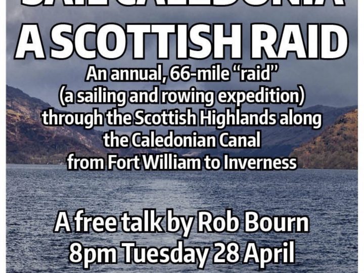 Last Tuesday Talk – 28th April – Sail Caledonia – a Scottish Raid by Rob Bourn